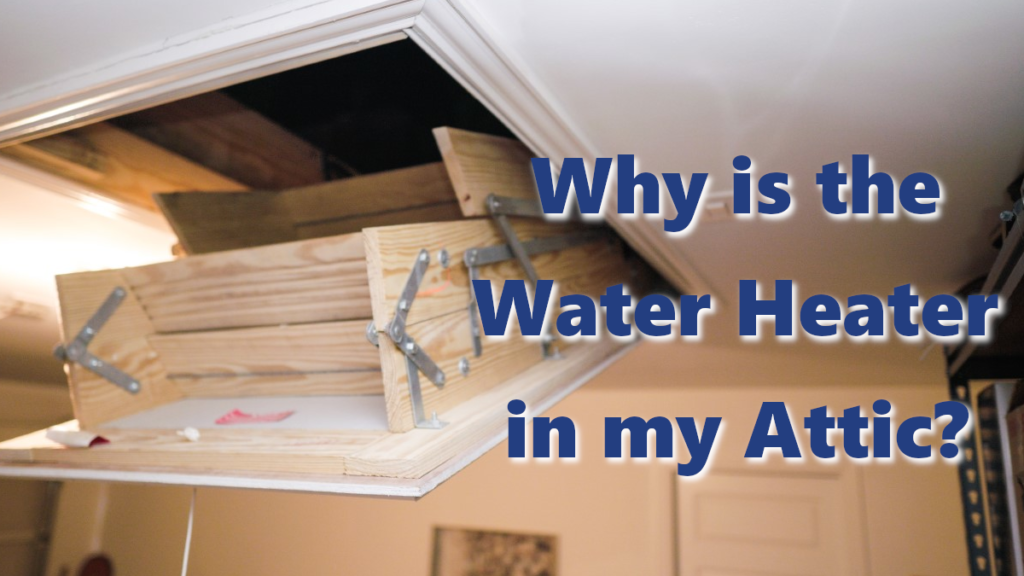 Why_is_my_water_heater_in_my_attic