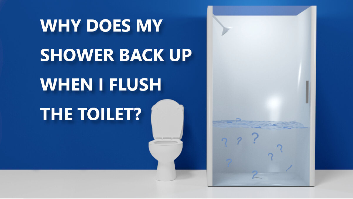 Why Does My Shower Back Up When I Flush The Toilet?